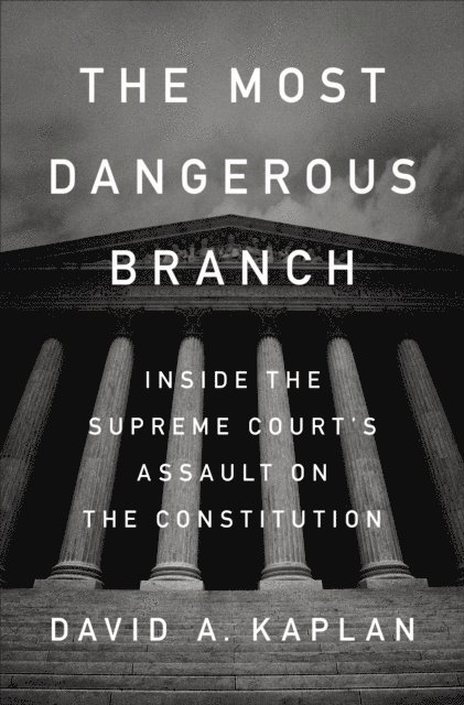 David A. Kaplan - Most Dangerous Branch, E-bok