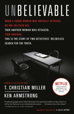 T. Christian Miller, Ken Armstrong - Unbelievable: The Story of Two Detectives' Relentless Search for the Truth, Häftad