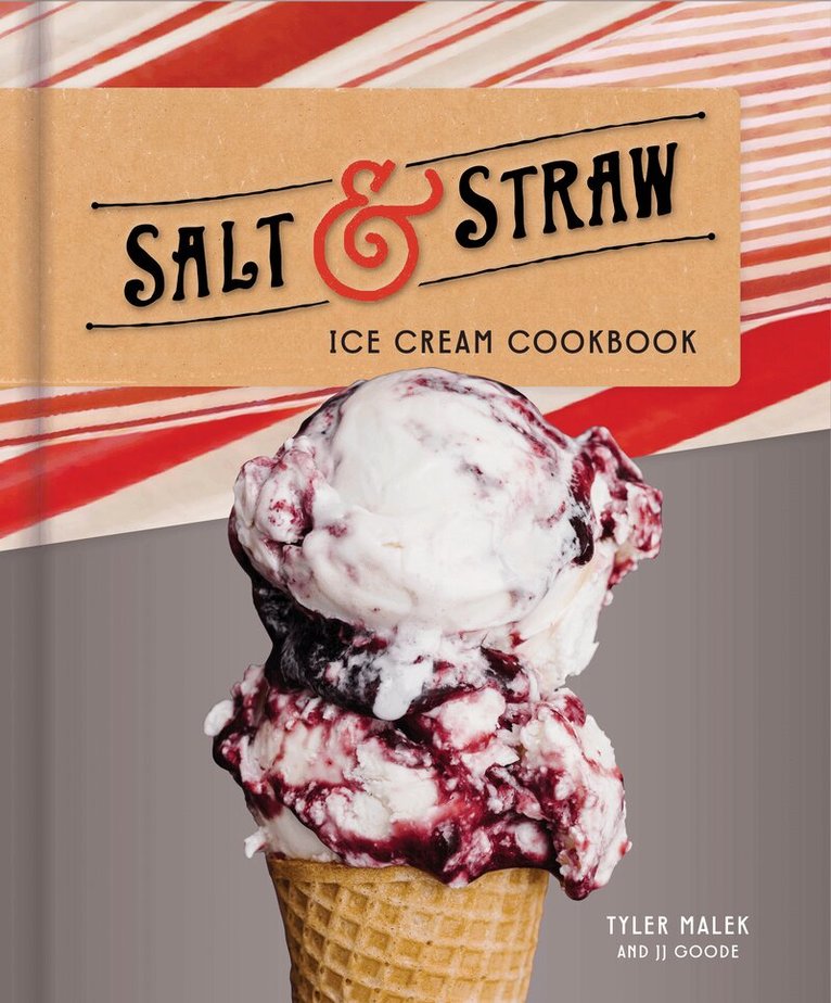 Tyler Malek, J.J. Goode - Salt and Straw Ice Cream Cookbook, Inbunden