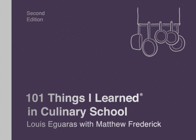 Matthew Frederick, Louis Eguaras - 101 Things I Learned(R) in Culinary School (Second Edition), E-bok