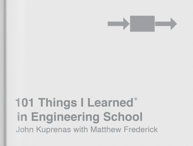 Matthew Frederick, John Kuprenas - 101 Things I Learned(R) in Engineering School, E-bok
