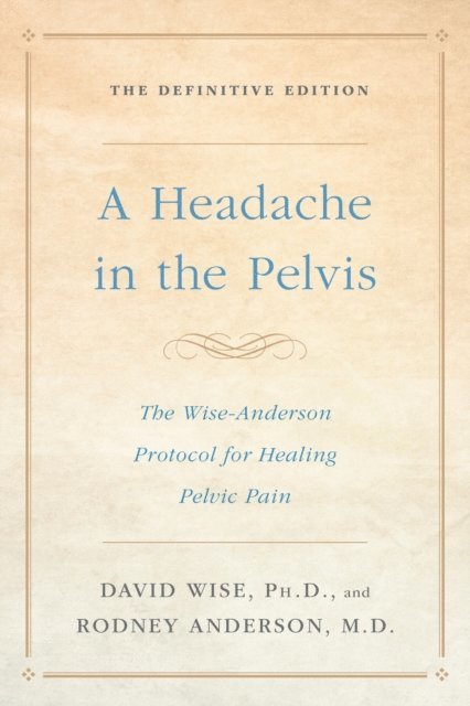 M.D. Rodney Anderson, Ph.D. David Wise - Headache in the Pelvis, E-bok