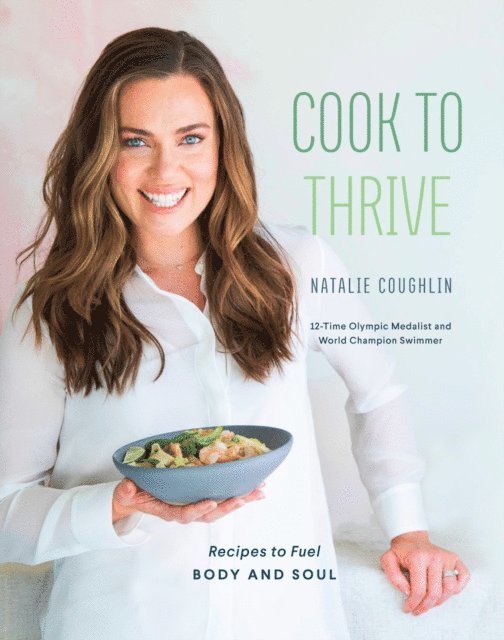 Natalie Coughlin - Cook to Thrive, E-bok