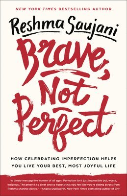 Reshma Saujani - Brave, Not Perfect: How Celebrating Imperfection Helps You Live Your Best, Most Joyful Life, Häftad