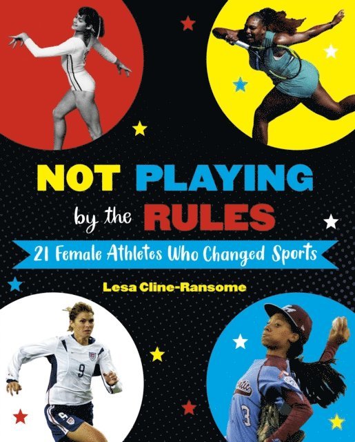 Lesa Cline-Ransome - Not Playing by the Rules: 21 Female Athletes Who Changed Sports, E-bok