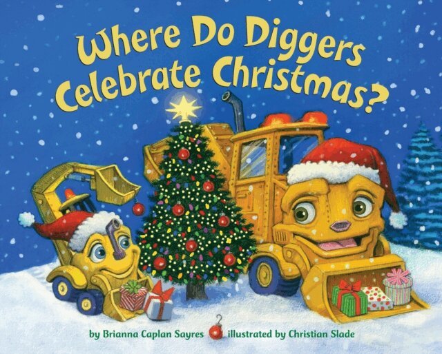 Brianna Caplan Sayres - Where Do Diggers Celebrate Christmas?, E-bok