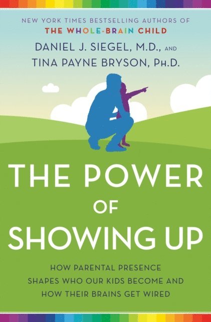 Tina Payne Bryson, MD Daniel J. Siegel - Power of Showing Up, E-bok