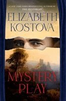 Elizabeth Kostova - Mystery Play, Inbunden