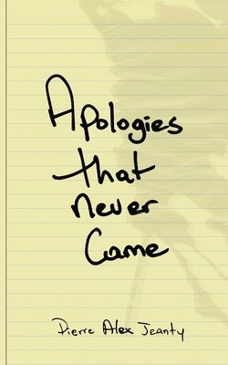 Pierre Alex Jeanty - Apologies That Never Came, Häftad
