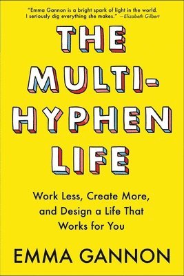 Emma Gannon - The Multi-Hyphen Life: Work Less, Create More, and Design a Life That Works for You, Häftad