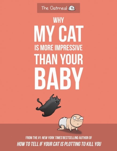 Matthew Inman - Why My Cat Is More Impressive Than Your Baby, E-bok