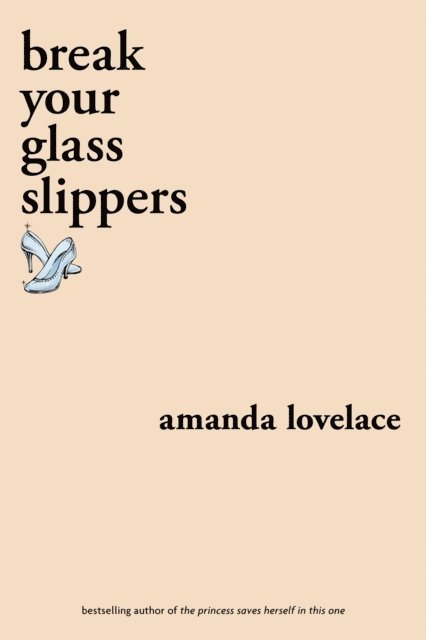 Amanda Lovelace - break your glass slippers, E-bok
