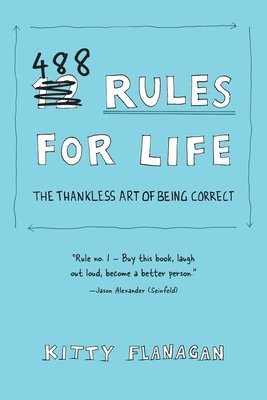 Kitty Flanagan - 488 Rules for Life: The Thankless Art of Being Correct, Häftad