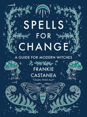 Frankie Castanea - Spells for Change: A Guide for Modern Witches, Inbunden