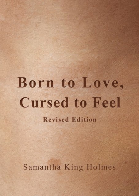 Samantha King Holmes - Born to Love, Cursed to Feel Revised Edition, E-bok