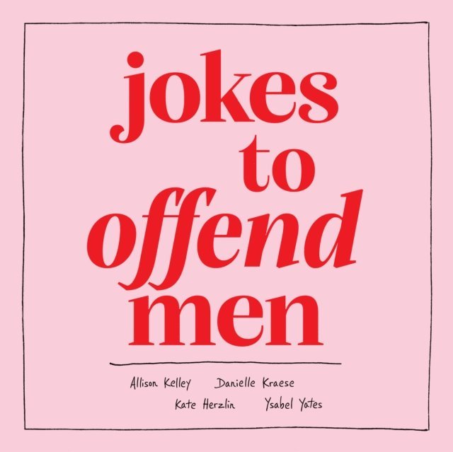 Ysabel Yates, Kate Herzlin, Danielle Kraese, Allison Kelley - Jokes to Offend Men, Ljudbok