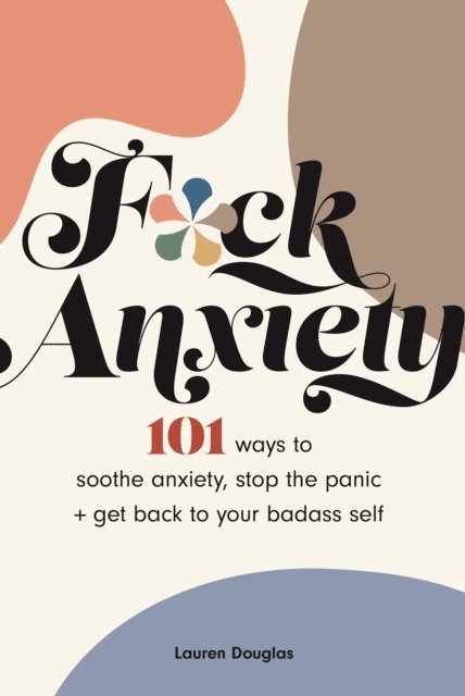 Lauren Douglas - F*ck Anxiety, E-bok