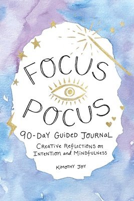 Kimothy Joy - Focus Pocus 90-Day Guided Journal, Inbunden