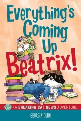 Georgia Dunn - Everything's Coming Up Beatrix!, Häftad. Tillgänglighet: Lägg i varukorg