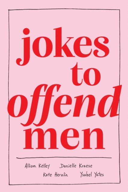 Ysabel Yates, Kate Herzlin, Danielle Kraese, Allison Kelley - Jokes to Offend Men, E-bok