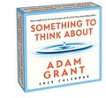 Adam Grant 2025 Day-To-Day Calendar: Something to Think About: Daily Insight from the Psychologist and Author