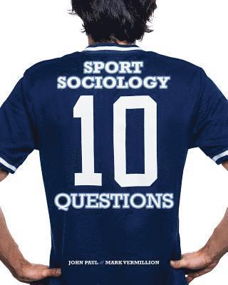 John Paul, Mark Vermillion - Sport Sociology: 10 Questions, Häftad
