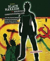 Black Marxism and American Constitutionalism: From the Colonial Background through the Ascendancy of Barack Obama and the Dilemma of Black Lives Matter