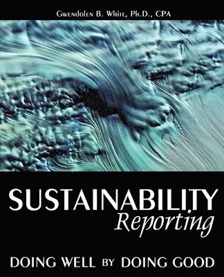 Gwendolen B White - Sustainability Reporting: Doing Well by Doing Good, Häftad. Tillgänglighet: Lägg i varukorg