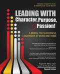 Leading with Character, Purpose, AND Passion! A Model for Successful Leadership at Work and Home