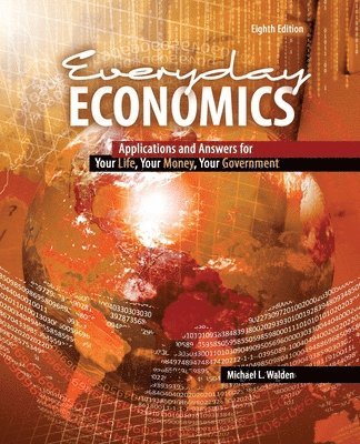 Michael L. Walden - Everyday Economics: Applications and Answers for Your Life, Your Money, Your Government, Häftad