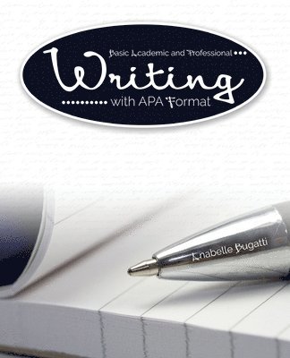 Anabelle Bugatti - Basic Academic and Professional Writing with APA Format, Häftad. Tillgänglighet: Lägg i varukorg