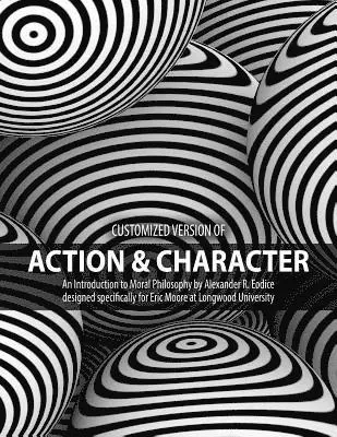 Eric Moore - Customized version of Action and Character: An Introduction to Moral Philosophy by Alexander R. Eodice designed specifically for Eric Moore at Longwood University, Häftad. Tillgänglighet: Lägg i varukorg