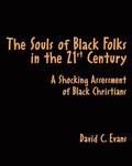 The Souls of Black Folks in the 21st Century: A Shocking Assessment of Black Christians