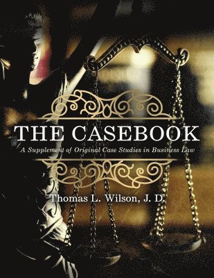 Casebook: A Supplement of Original Case Studies in Business Law