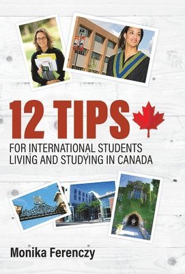 Monika Ferenczy - 12 Tips for International Students Living and Studying in Canada, Inbunden