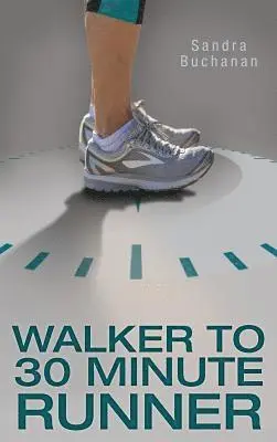 Sandra Buchanan - Walker to 30 Minute Runner, Inbunden. Tillgänglighet: Lägg i varukorg