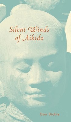 Don Dickie - Silent Winds of Aikido, Inbunden. Tillgänglighet: Lägg i varukorg