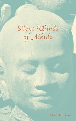 Don Dickie - Silent Winds of Aikido, Häftad. Tillgänglighet: Lägg i varukorg