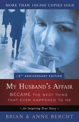Anne Bercht, Brian Bercht, Steve Burgess - My Husband's Affair BECAME the Best Thing That Ever Happened to Me, Häftad. Tillgänglighet: Lägg i varukorg