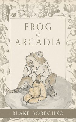 Blake Bobechko - Frog of Arcadia, Häftad