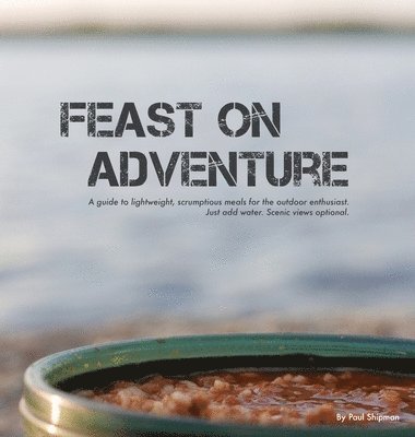 Paul Shipman - Feast on Adventure, Inbunden. Tillgänglighet: Lägg i varukorg