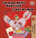 Ich habe meine Mama lieb I Love My Mom (German Kids Book)