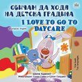 I Love to Go to Daycare (Bulgarian English Bilingual Book for Kids)