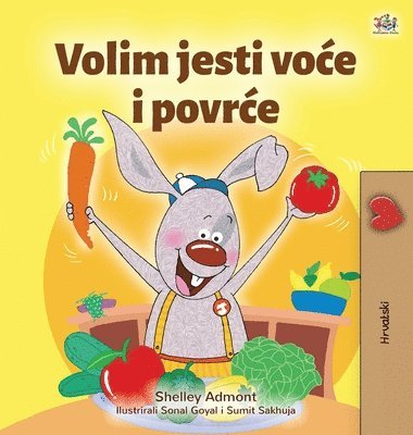 Shelley Admont, Kidkiddos Books - I Love to Eat Fruits and Vegetables (Croatian Children's Book), Inbunden