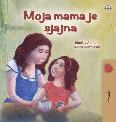 Shelley Admont, Kidkiddos Books - My Mom is Awesome (Croatian Children's Book), Inbunden