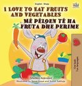 I Love to Eat Fruits and Vegetables (English Albanian Bilingual Book for Kids)