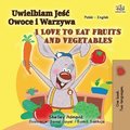 I Love to Eat Fruits and Vegetables (Polish English Bilingual Book for Kids)