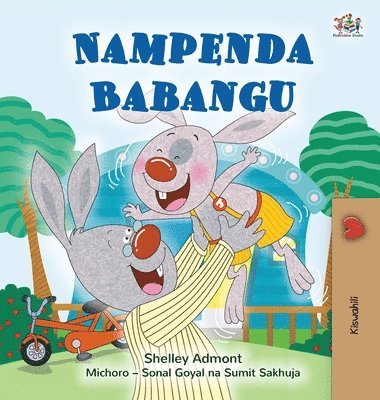 Shelley Admont, Kidkiddos Books - I Love My Dad (Swahili Book for Kids), Inbunden