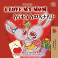 I Love My Mom (English Amharic Bilingual Book for Kids)