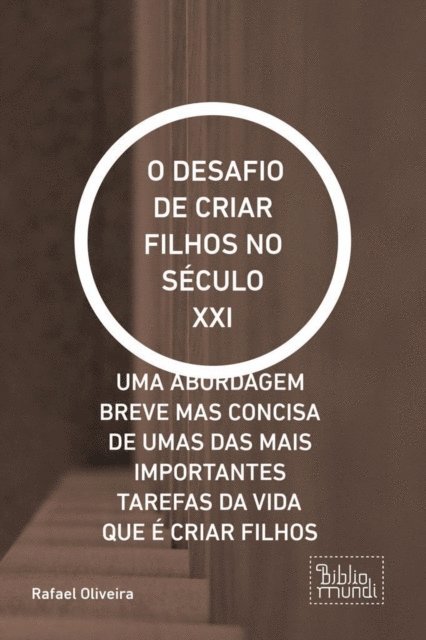 Rafael Oliveira - O DESAFIO DE CRIAR FILHOS NO SÉCULO XXI, E-bok